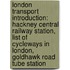 London Transport Introduction: Hackney Central Railway Station, List Of Cycleways In London, Goldhawk Road Tube Station