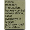 London Transport Introduction: Hackney Central Railway Station, List Of Cycleways In London, Goldhawk Road Tube Station door Source Wikipedia