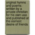 Original Hymns and Poems: Written by a Private Christian for His Own Use and Published at the Earnest Desire of Friends