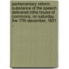 Parliamentary Reform. Substance of the Speech Delivered Inthe House of Commons, on Saturday, the 17th December, 1831 .. door Robert Harry Inglis