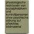 Physiologische Reaktionen von Sozialphobikern und Kontrollpersonen ohne psychische Störung auf affektives Bildmaterial