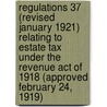 Regulations 37 (Revised January 1921) Relating to Estate Tax Under the Revenue Act of 1918 (Approved February 24, 1919) door United States. Internal Revenue Service