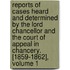 Reports Of Cases Heard And Determined By The Lord Chancellor And The Court Of Appeal In Chancery. [1859-1862], Volume 1