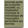 Seconde Partie de La Chymie Naturelle; Ou, L'Explication Chymique Et Mechanique de L'Evacuation Particuliere Aux Femmes by Duncan Daniel 1649-1735