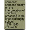 Sermons; Sermons Chiefly on the Interpretation of Scripture, Preached in the Chapel of Rugby School, 1832-1840 Volume 6 door Thomas Arnold