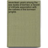 Seventeen Years Among the Sea Dyaks of Borneo; A Record of Intimate Association with the Natives of the Bornean Jungles door Edwin Herbert Gomes