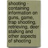Shooting - Containing Information On Guns, Game, Trap Shooting, Retrieving, Deer Stalking And Other Aspects Of Shooting