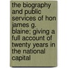 The Biography and Public Services of Hon James G. Blaine; Giving a Full Account of Twenty Years in the National Capital by New South Wales) Craig Hugh (University Of Newcastle