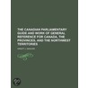 The Canadian Parliamentary Guide and Work of General Reference for Canada, the Provinces, and the Northwest Territories by United States Government