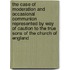 The Case of Moderation and Occasional Communion Represented by Way of Caution to the True Sons of the Church of England