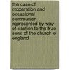 The Case of Moderation and Occasional Communion Represented by Way of Caution to the True Sons of the Church of England door Thomas Wagstaffe