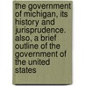The Government of Michigan, Its History and Jurisprudence. Also, a Brief Outline of the Government of the United States door Charles R. Brown