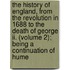 The History Of England, From The Revolution In 1688 To The Death Of George Ii. (volume 2); Being A Continuation Of Hume