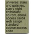 Universe: Stars And Galaxies, Starry Night Enthusiast Cd-Rom, Ebook Access Card& Web Assign Standard Course Access Code