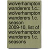 Wolverhampton Wanderers F.C.: Wolverhampton Wanderers F.C. Season 2009-10, List Of Wolverhampton Wanderers F.C. Seasons door Books Llc
