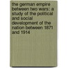 the German Empire Between Two Wars: a Study of the Political and Social Development of the Nation Between 1871 and 1914 door Robert Hernodon Fife