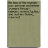 the Land of the Midnight Sun: Summer and Winter Journeys Through Sweden, Norway, Lapland and Northern Finland, Volume 2 door Paul Belloni Du Chaillu