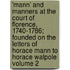'Mann' and Manners at the Court of Florence, 1740-1786; Founded on the Letters of Horace Mann to Horace Walpole Volume 2