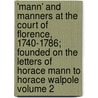 'Mann' and Manners at the Court of Florence, 1740-1786; Founded on the Letters of Horace Mann to Horace Walpole Volume 2 by Dr. Doran