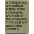 A Philosophical and Political History of the Settlements and Trade of the Europeans in the East and West Indies Volume 3