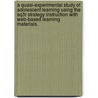 A Quasi-Experimental Study Of Adolescent Learning Using The Sq3R Strategy Instruction With Web-Based Learning Materials. by Yongsheng Huang