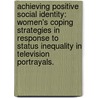 Achieving Positive Social Identity: Women's Coping Strategies In Response To Status Inequality In Television Portrayals. by Priya Raman