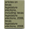 Articles On Texas Legislature Elections, Including: Texas Legislature Elections, 2006, Texas Legislature Elections, 2008 door Hephaestus Books