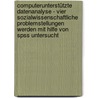 Computerunterstützte Datenanalyse - Vier Sozialwissenschaftliche Problemstellungen Werden Mit Hilfe Von Spss Untersucht door Tina Dutschmann