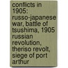 Conflicts In 1905: Russo-Japanese War, Battle Of Tsushima, 1905 Russian Revolution, Theriso Revolt, Siege Of Port Arthur door Books Llc