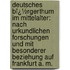 Deutsches Bï¿½Rgerthum Im Mittelalter: Nach Urkundlichen Forschungen Und Mit Besonderer Beziehung Auf Frankfurt A. M.