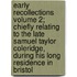 Early Recollections Volume 2; Chiefly Relating to the Late Samuel Taylor Coleridge, During His Long Residence in Bristol