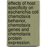 Effects Of Host Specificity On Escherichia Coli Chemotaxis Behavior, Chemotaxis Genes And Chemotaxis Protein Expression. door Sijana H. Dzinic