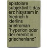 Epistolare Subjektivit T: Das Erz Hlsystem in Friedrich H Lderlins Briefroman "Hyperion Oder Der Eremit in Griechenland" by Gideon Stiening