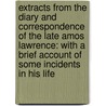 Extracts from the Diary and Correspondence of the Late Amos Lawrence: with a Brief Account of Some Incidents in His Life door Amos Lawrence