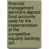 Financial Management Service's Deposit Fund Accounts Used For The Implementation Of The Competitive Equality Banking Act door United States Dept of the Treasury