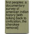 First Peoples: A Documentary Survey of American Indian History [With Talking Back to Civilization, the Cherokee Removal]