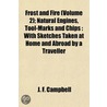 Frost and Fire (Volume 2); Natural Engines, Tool-Marks and Chips : with Sketches Taken at Home and Abroad by a Traveller door John Francis Campbell