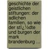 Geschichte Der Geistlichen Stiftungen: Der Adlichen Familien, So Wie Der Stï¿½Dte Und Burgen Der Mark Brandenburg ... by Verein FüR. Geschichte Mark Der Brandenburg