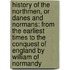 History of the Northmen, Or Danes and Normans: from the Earliest Times to the Conquest of England by William of Normandy