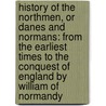 History of the Northmen, Or Danes and Normans: from the Earliest Times to the Conquest of England by William of Normandy door Henry Wheaton