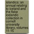Islandica: an Annual Relating to Iceland and the Fiske Icelandic Collection in Cornell University Library, Volumes 11-15