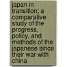 Japan in Transition; A Comparative Study of the Progress, Policy, and Methods of the Japanese Since Their War with China door Stafford Ransome