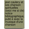 Jean Caulery Et Ses Chanson Spirituelles (Seizi Me Si Cle) Notice Bibliographique, Publi E Avec La Musique D'Une Chanson door Georg Becker