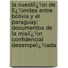 La Cuestiï¿½N De Lï¿½Mites Entre Bolivia Y El Paraguay: Documentos De La Misiï¿½N Confidencial Desempeï¿½Ada by Antonio Quijarro