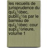 Les Recueils De Jurisprudence Du Quï¿½Bec, Publiï¿½S Par Le Barreau De Quï¿½Bec: Cour Supï¿½Rieure, Volume 1 by Québec