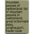 Mountain Passes Of Switzerland: List Of Mountain Passes In Switzerland, Great St Bernard Pass, Jungfraujoch, Haute Route