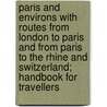 Paris And Environs With Routes From London To Paris And From Paris To The Rhine And Switzerland; Handbook For Travellers door Karl Baedeker