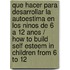 Que hacer para desarrollar la autoestima en los ninos de 6 a 12 anos / How to build Self Esteem in Children from 6 to 12