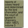 Reports Of Cases Heard And Determined By The Lord Chancellor, And The Court Of Appeal In Chancery. [1851-1857], Volume 3 door John Peter De Gex