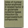 Roles Of Nuclear Factor-Erythroid 2-Related Factor 2 In Glutamate Cysteine Ligase Induction By Organoselenium Compounds. door Sans Wellington Emmert